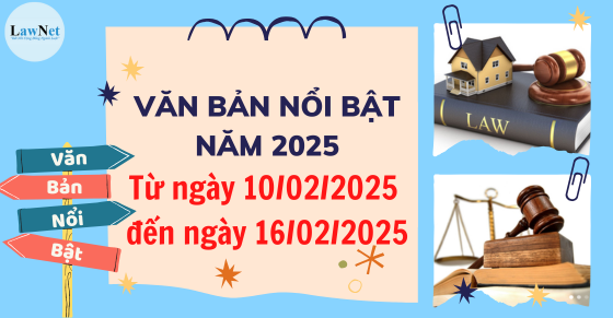 Văn bản nổi bật tuần vừa qua (từ ngày 10/02 - 16/02/2025)